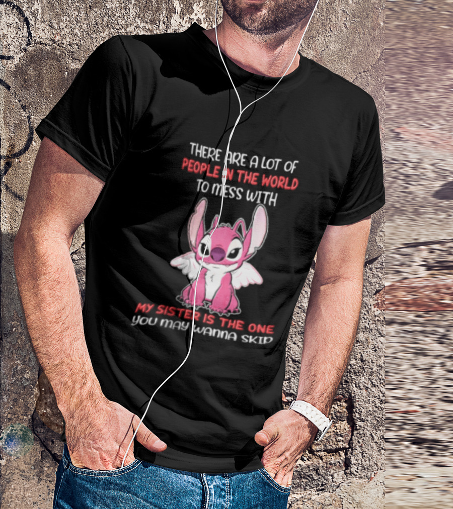 There Are A Lot Of People In The World To Mess With My Sister Is The One You May Wanna Skip Angel Stitch Pink T-Shirt