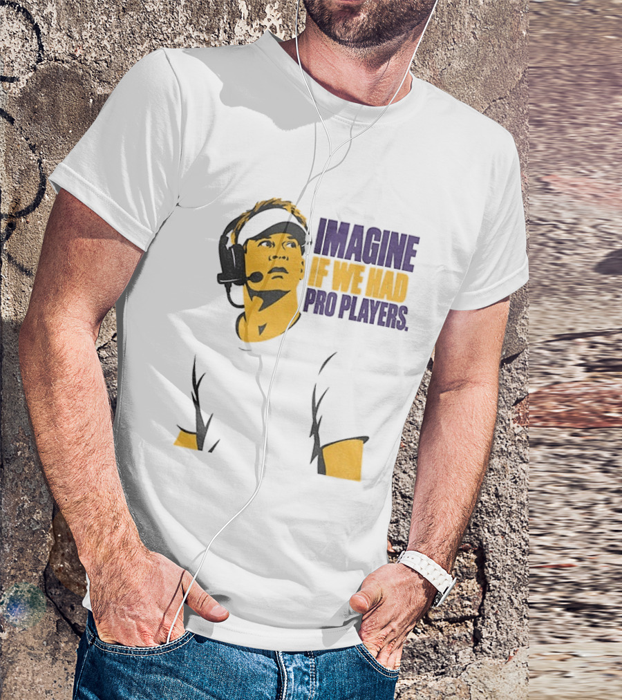 LSU Game Day Imagine If We Had Pro Players T-Shirt