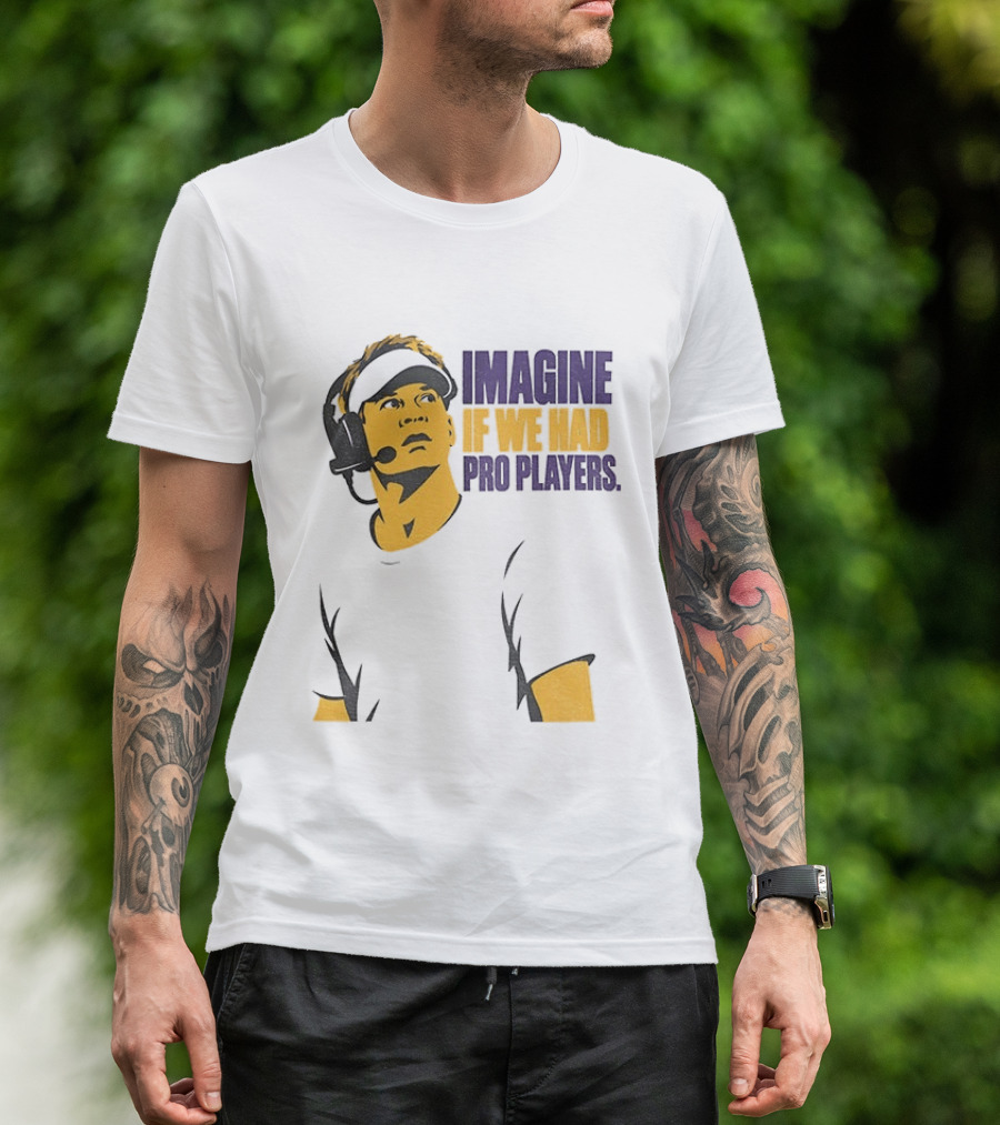 LSU Game Day Imagine If We Had Pro Players T-Shirt