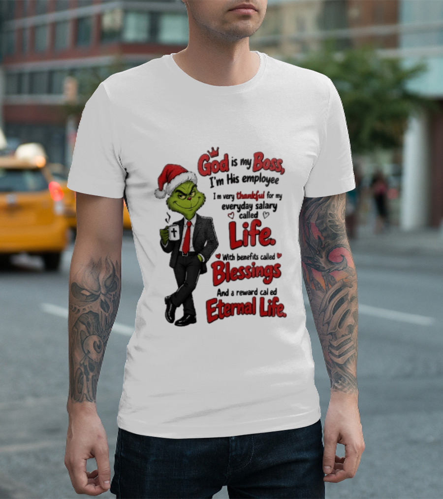 God Is My Boss Grinch I'm His Employee Life Blessings Eternal Life T-Shirt