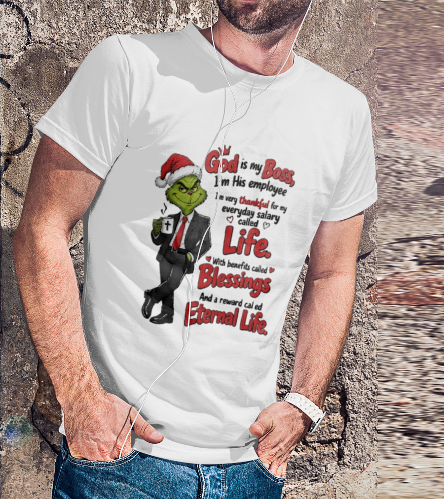God Is My Boss Grinch I'm His Employee Life Blessings Eternal Life T-Shirt