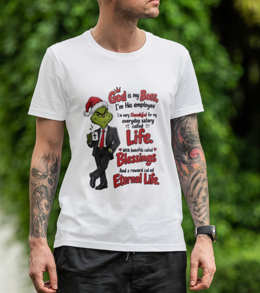 God Is My Boss Grinch I'm His Employee Life Blessings Eternal Life T-Shirt