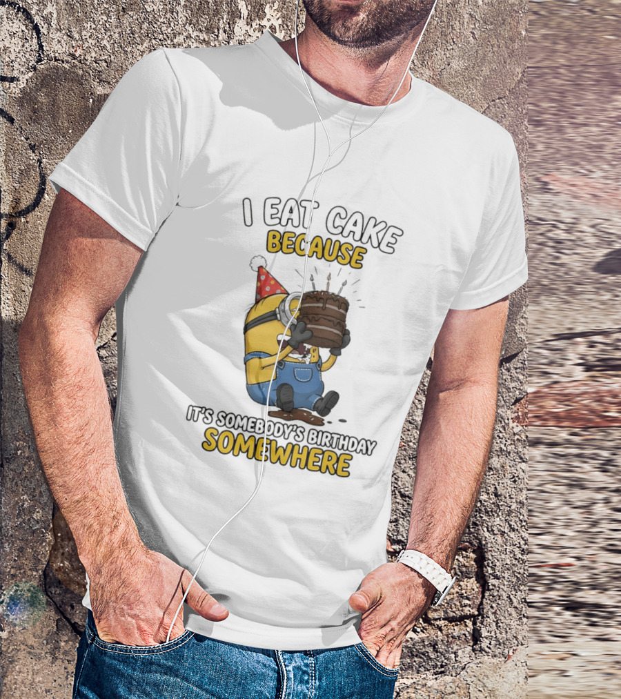 Minion I Eat Cake Because It's Somebody's Birthday Somewhere T-Shirt