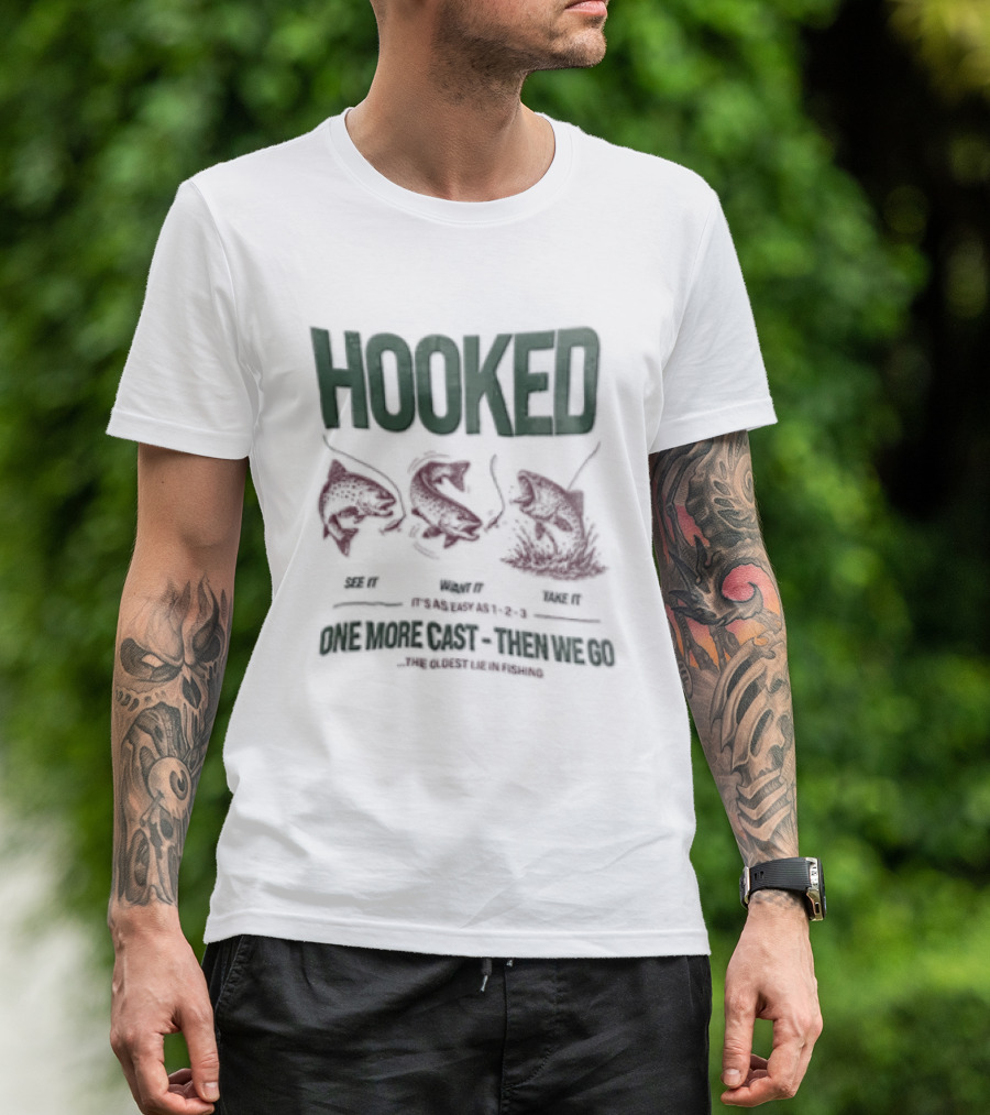 Hooked See It Want It Take It Easy As 1 2 3 One More Cast Oldest Lie In Fishing T-Shirt