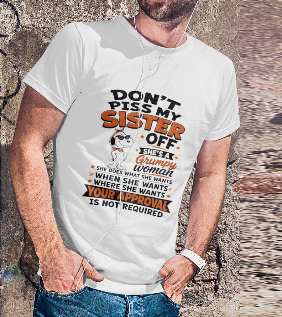 Snoopy Don't Piss My Sister Off She's A Grumpy Woman Your Approval Is Not Required T-Shirt