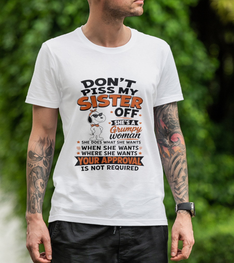Snoopy Don't Piss My Sister Off She's A Grumpy Woman Your Approval Is Not Required T-Shirt