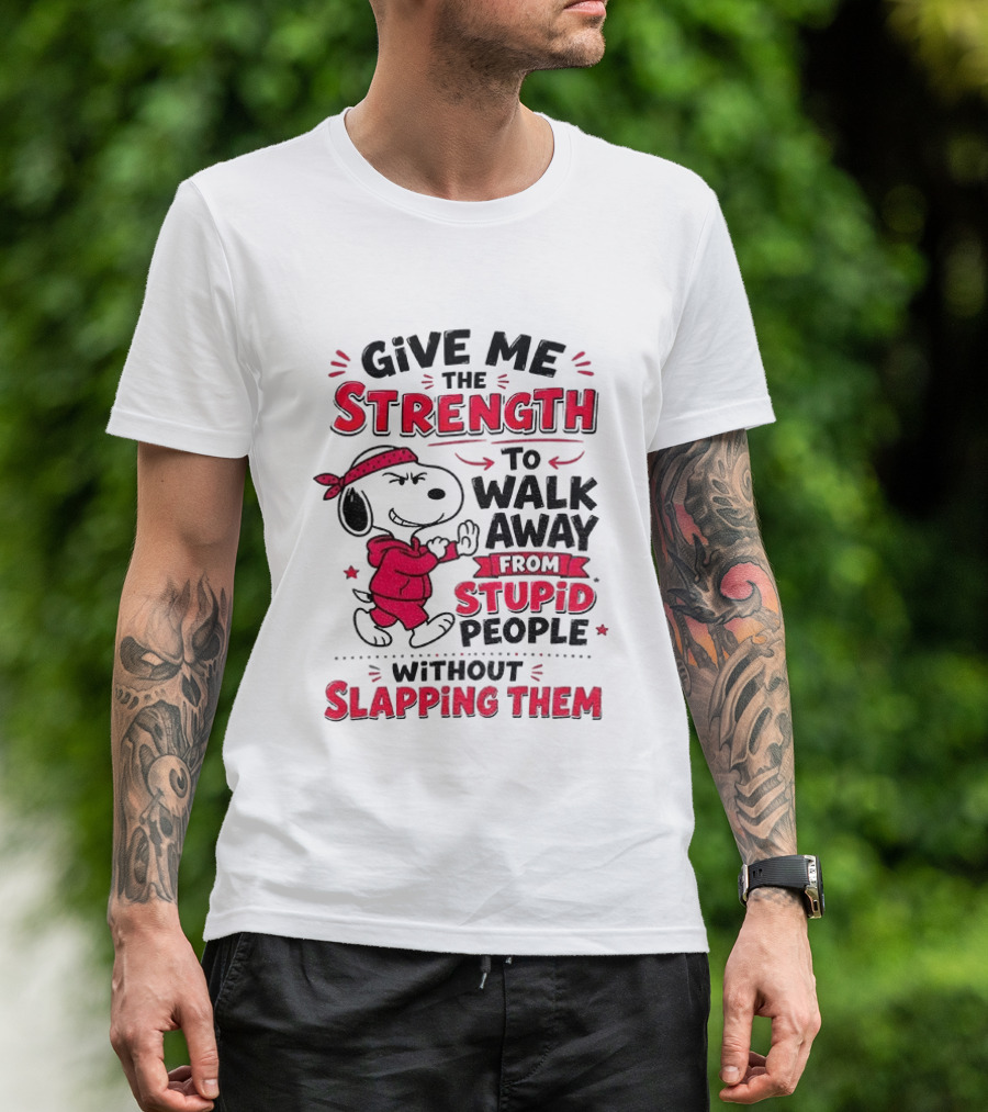 Snoopy Give Me The Strength To Walk Away From Stupid People Without Slapping Them T-Shirt