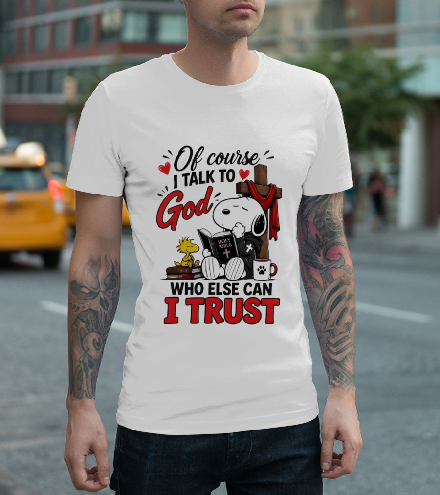Snoopy Woodstock Cross Of Course I Talk To God Who Else Can I Trust T-Shirt