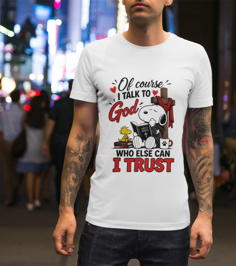 Snoopy Woodstock Cross Of Course I Talk To God Who Else Can I Trust T-Shirt