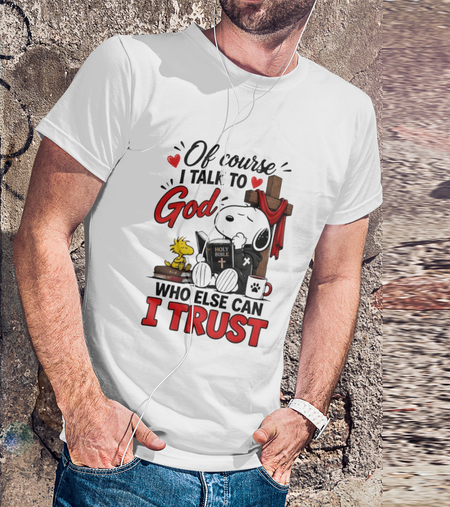Snoopy Woodstock Cross Of Course I Talk To God Who Else Can I Trust T-Shirt