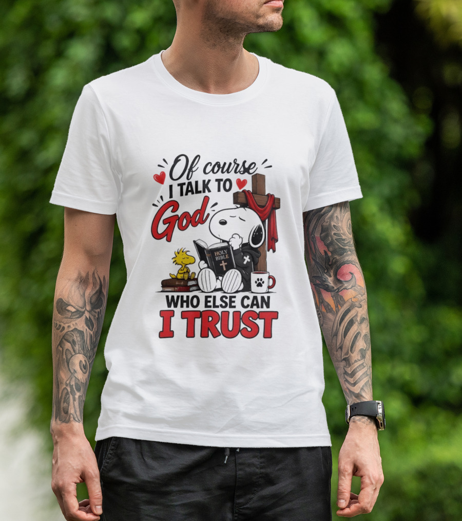 Snoopy Woodstock Cross Of Course I Talk To God Who Else Can I Trust T-Shirt