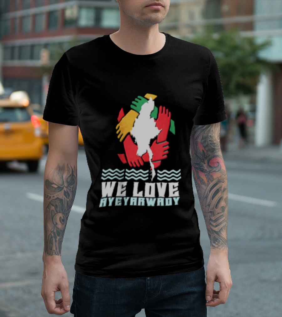 We Love Ayeyarwady Map Of Myanmar Hands Together Red Green Yellow Waves T-Shirt