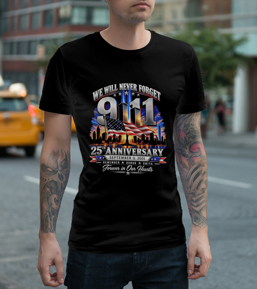 We Will Never Forget 911 25th Anniversary Remember Honor Unite Forever In Our Hearts T-Shirt