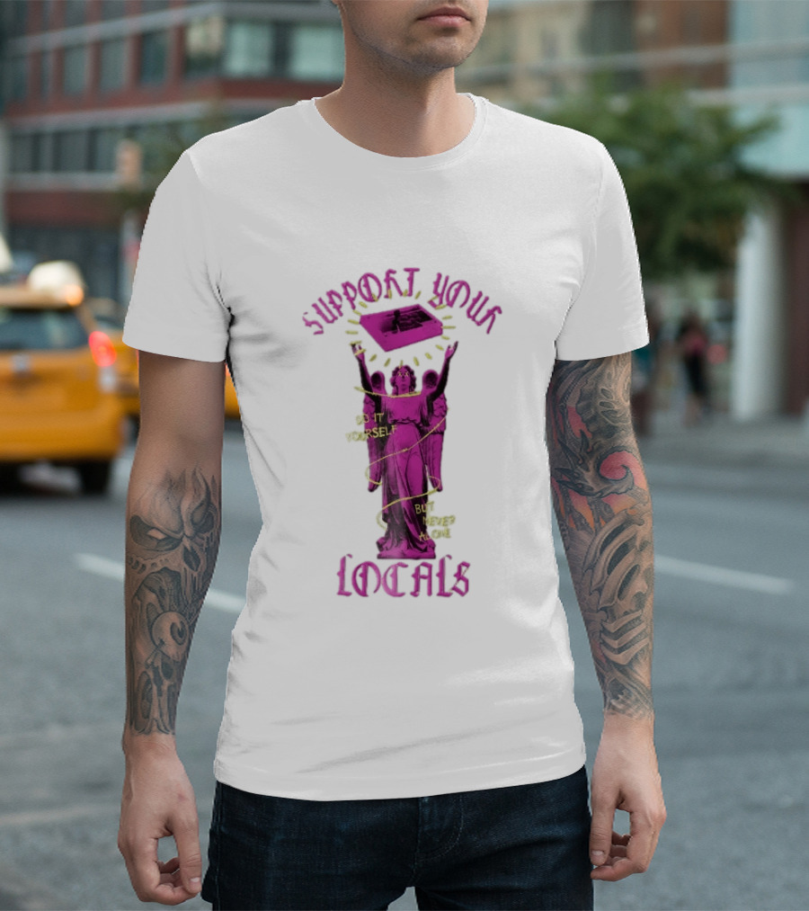 Support Your Locals Do It Yourself But Never Alone Pink Angel Statue Empowerment T-Shirt