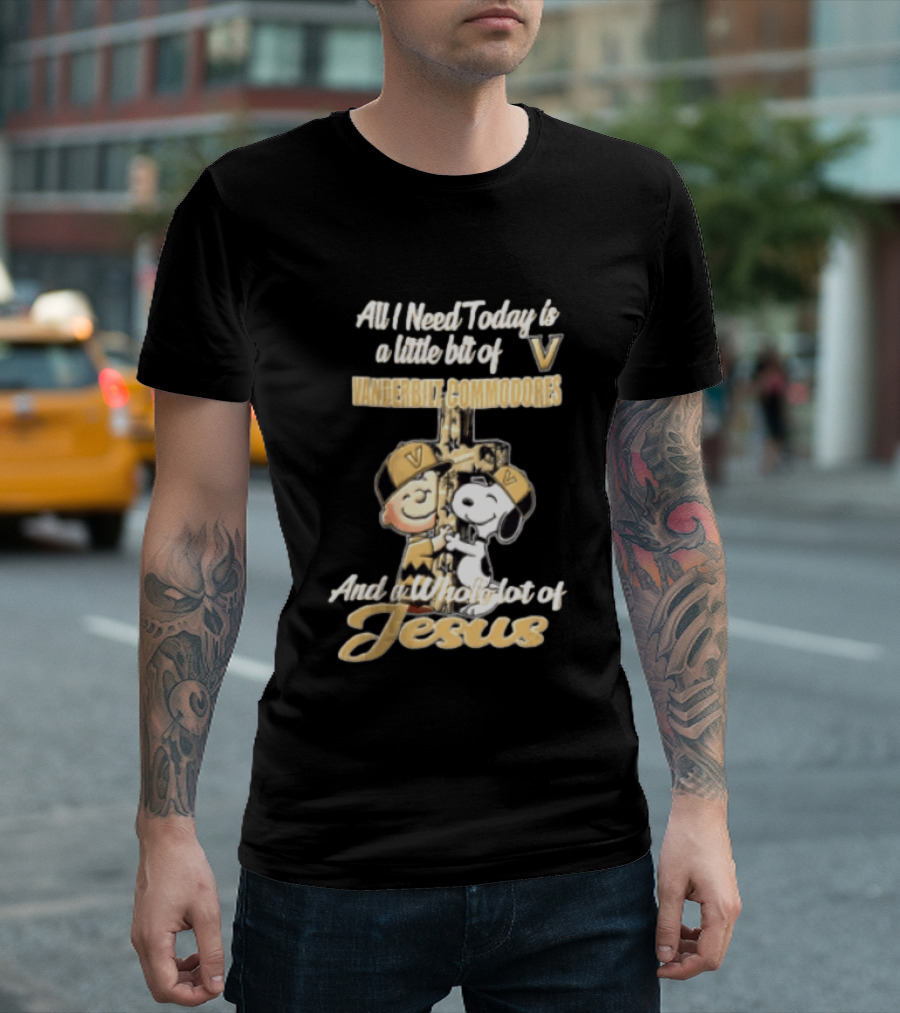 All I Need Today Is A Little Bit Of Vanderbilt Commodores And A Whole Lot Of Jesus Charlie Brown Snoopy T-Shirt