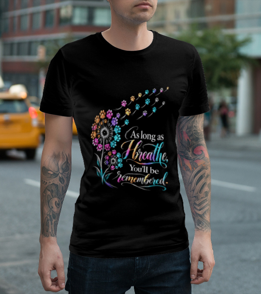 As Long As I Breathe You'll Be Remembered Dandelion Paw T-Shirt