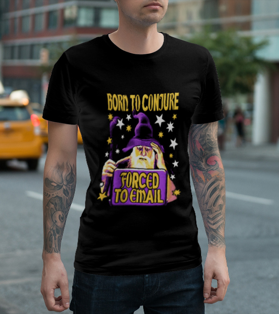 Wizard Born To Conjure Forced To Email Magic T-Shirt