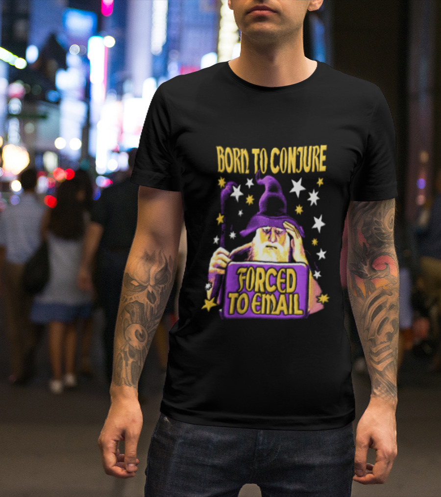Wizard Born To Conjure Forced To Email Magic T-Shirt