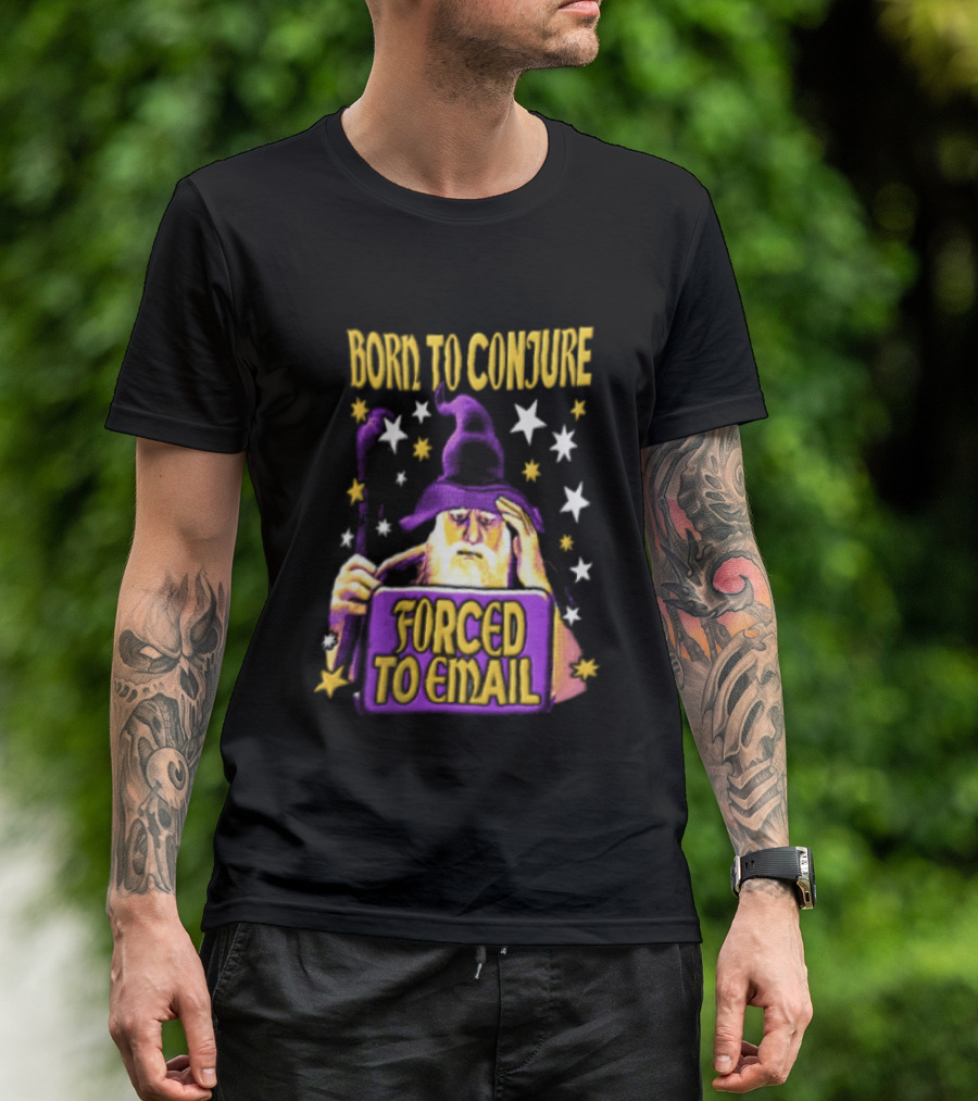 Wizard Born To Conjure Forced To Email Magic T-Shirt