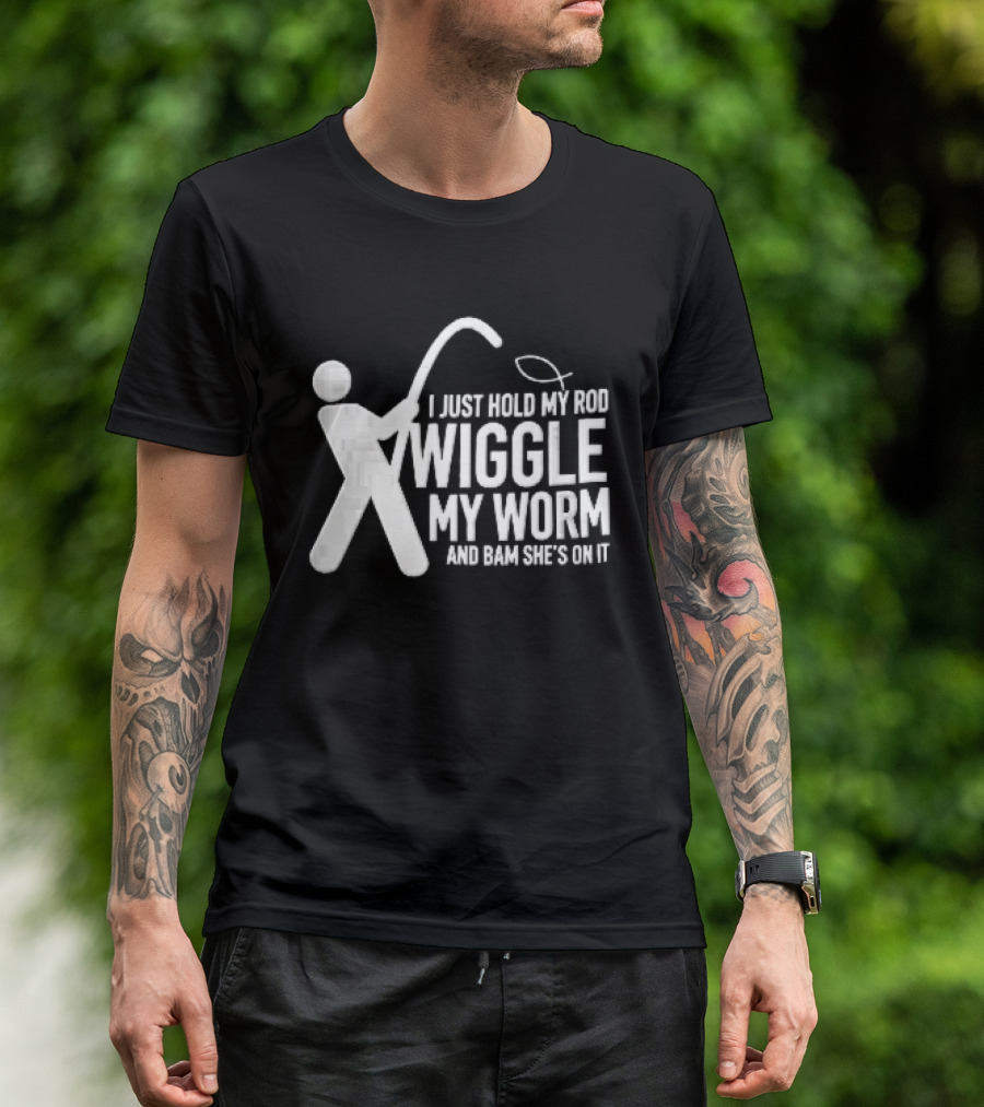 I Just Hold My Rod Wiggle My Worm Stick Figure Fisherman Line T-Shirt