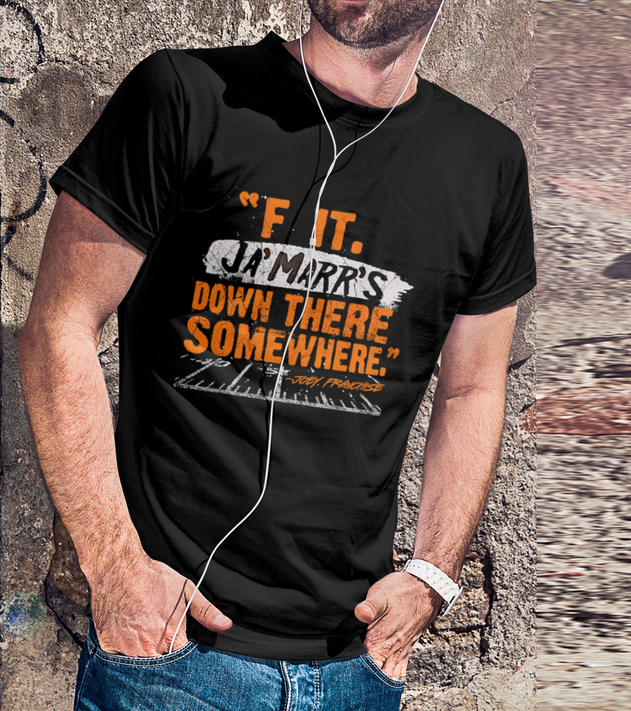 F It Ja'Marr's Down There Somewhere" Football Field Quote By Joey Franchise T-Shirt