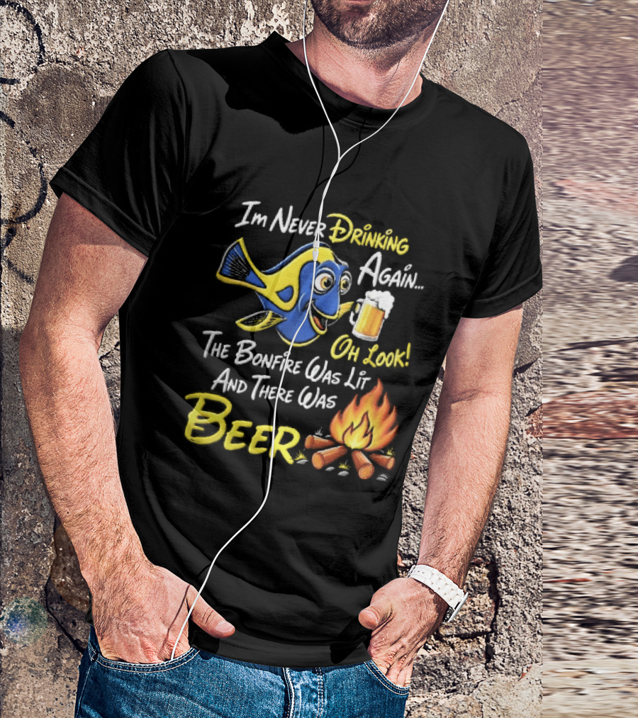 Im Never Drinking Again Oh Look The Bonfire Was Lit And There Was Beer Blue Fish Foamy Campfire T-Shirt