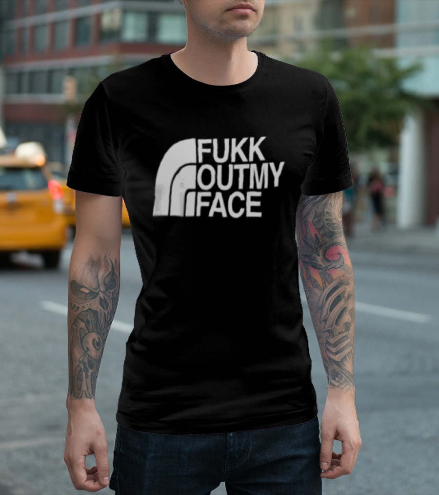 Fukk Out My Face Northerly Pun T-Shirt
