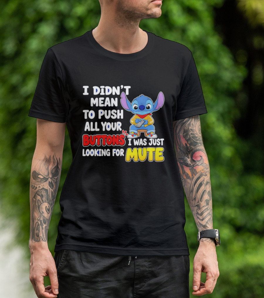 I Didn't Mean To Push All Your Buttons Just Looking For Mute Stitch T-Shirt