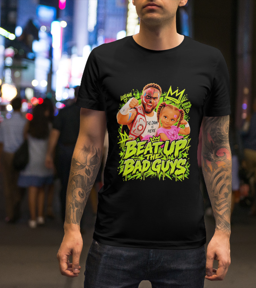 The King Is Here Beat Up The Bad Guys Leilani Daddy's Champ T-Shirt