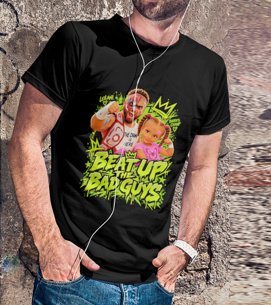 The King Is Here Beat Up The Bad Guys Leilani Daddy's Champ T-Shirt