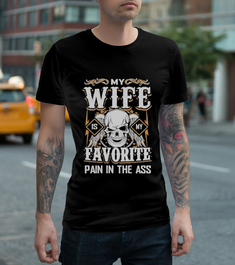 My Wife Is My Favorite Pain In The Ass Skull And Crossbones T-Shirt