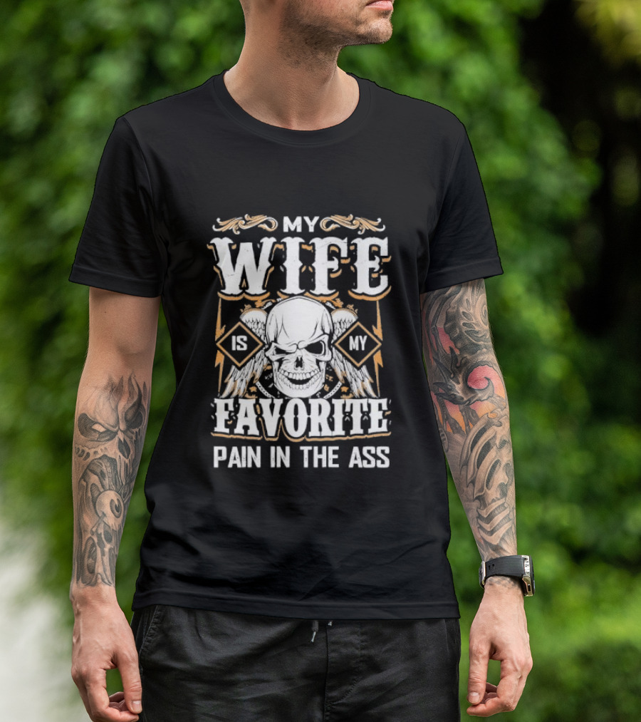 My Wife Is My Favorite Pain In The Ass Skull And Crossbones T-Shirt