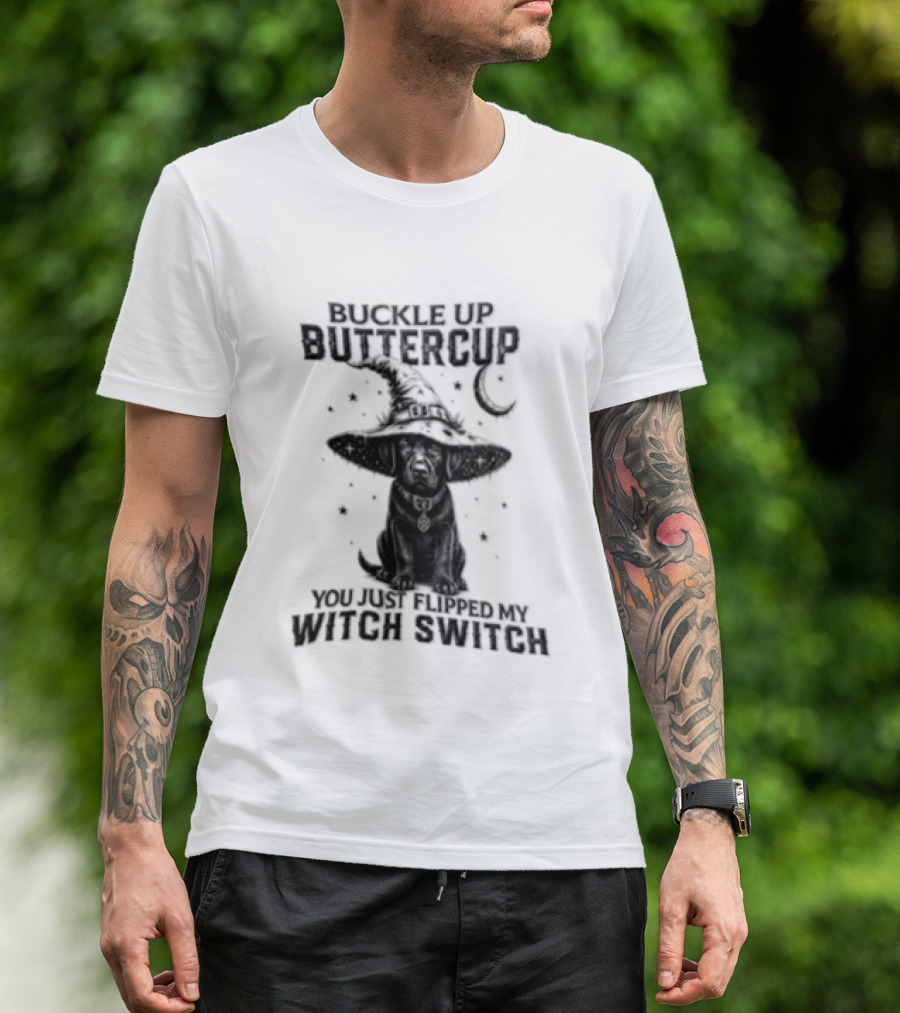 Buckle Up Buttercup You Just Flipped My Witch Switch Halloween Black Lab T-Shirt
