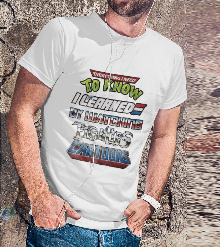 Everything I Need To Know I Learned By Ing Eighties Cartoons T-Shirt