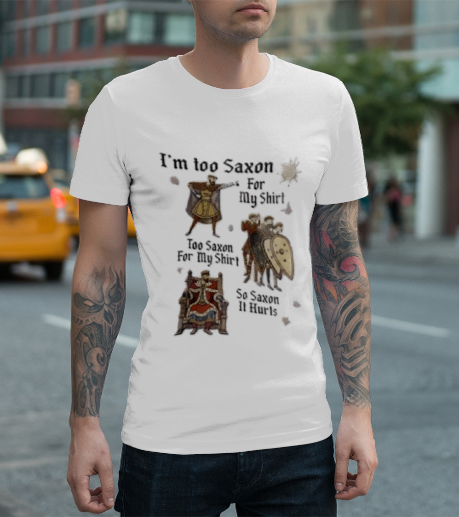 I'm Too Saxon For My So Saxon It Hurts Vintage Humor With Knights And Throne T-Shirt