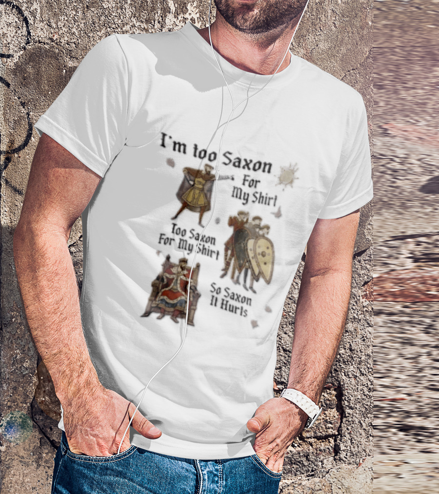 I'm Too Saxon For My So Saxon It Hurts Vintage Humor With Knights And Throne T-Shirt