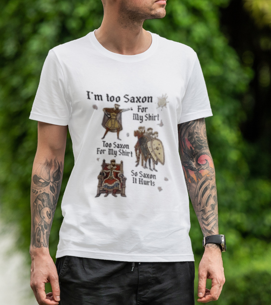 I'm Too Saxon For My So Saxon It Hurts Vintage Humor With Knights And Throne T-Shirt