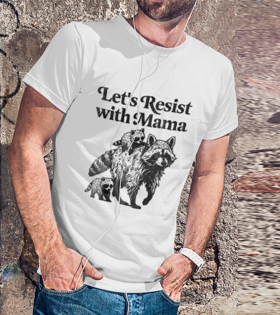 Let's Resist With Mama Raccoon And Two Baby Kits T-Shirt