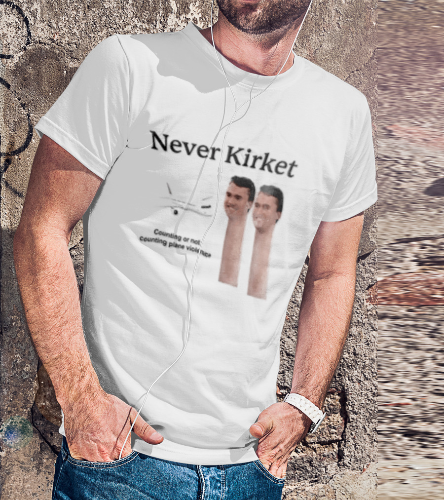 Never Kirket Counting Or Not Counting Plane Violence Image T-Shirt
