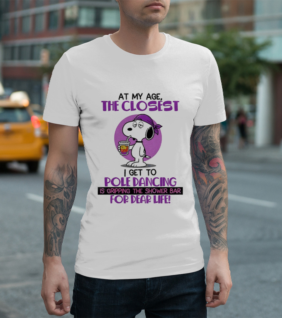 Snoopy At My Age The Closest I Get To Pole Dancing Gripping The Shower Bar T-Shirt