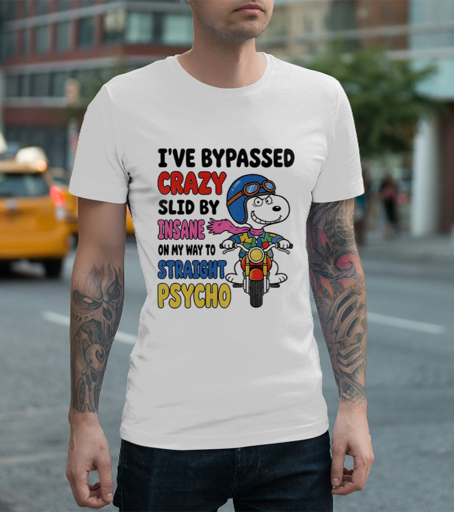 I've Bypassed Crazy Slid By Insane On My Way To Straight Psycho Snoopy Motorcycle T-Shirt