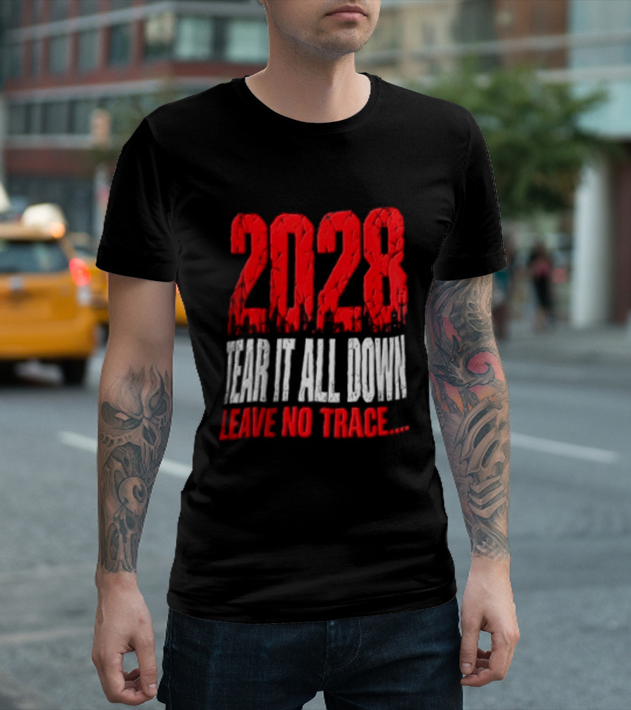 2028 Tear It All Down Leave No Trace Bold Message T-Shirt