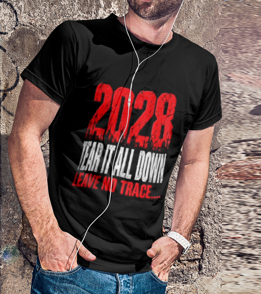 2028 Tear It All Down Leave No Trace Bold Message T-Shirt