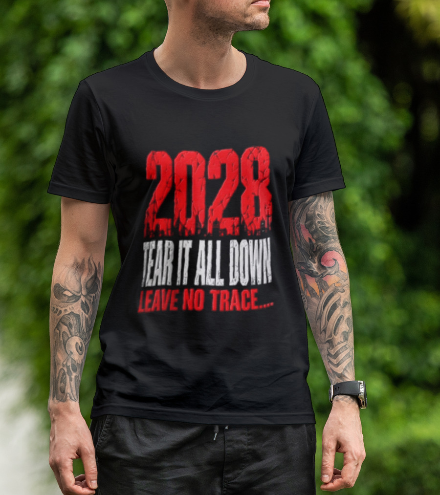 2028 Tear It All Down Leave No Trace Bold Message T-Shirt