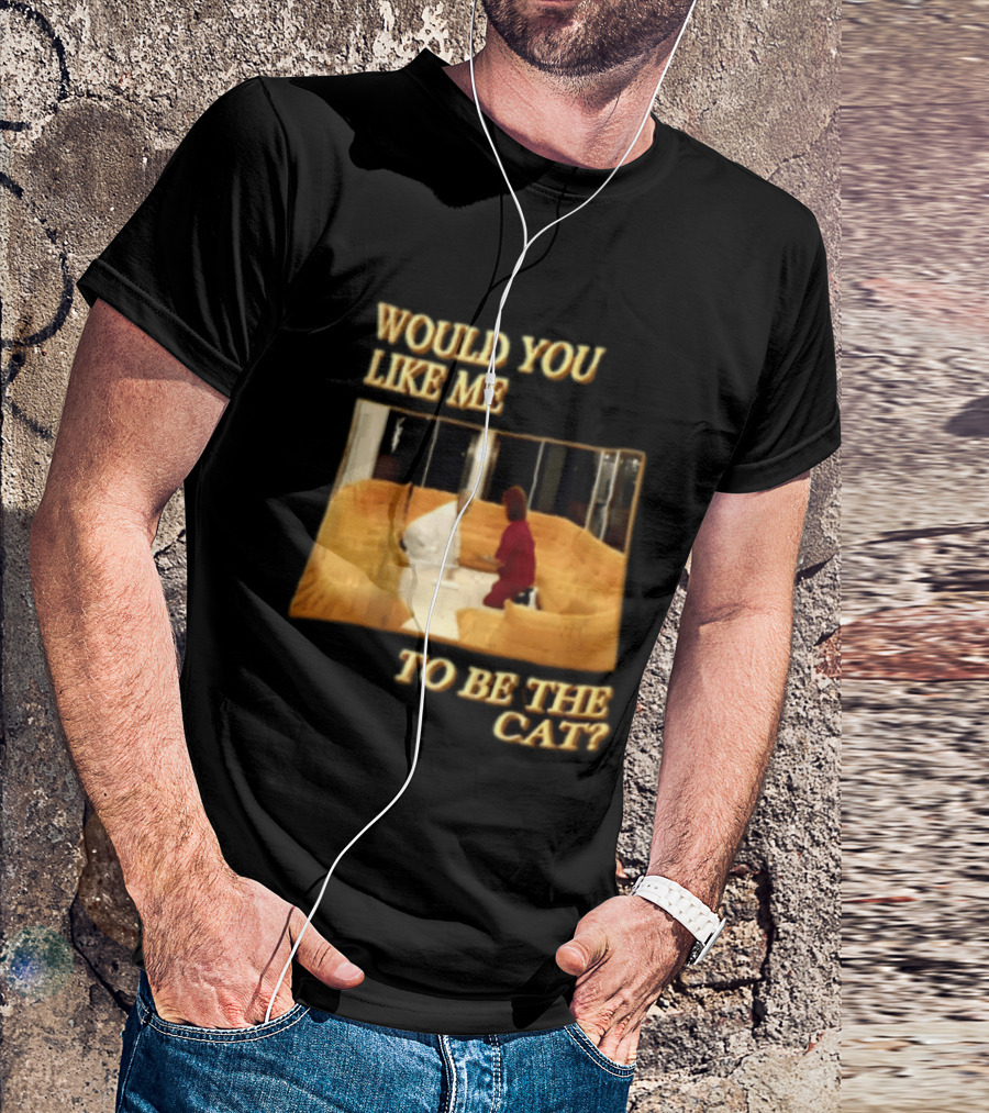 Would You Like Me To Be The Cat Meme Scene T-Shirt