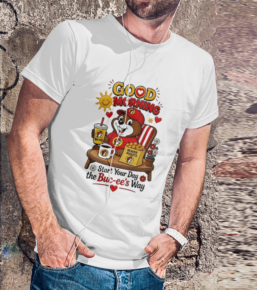 Good Morning Beaver Nuggets Buc Ee's Start Your Day The Buc Ee's Way T-Shirt
