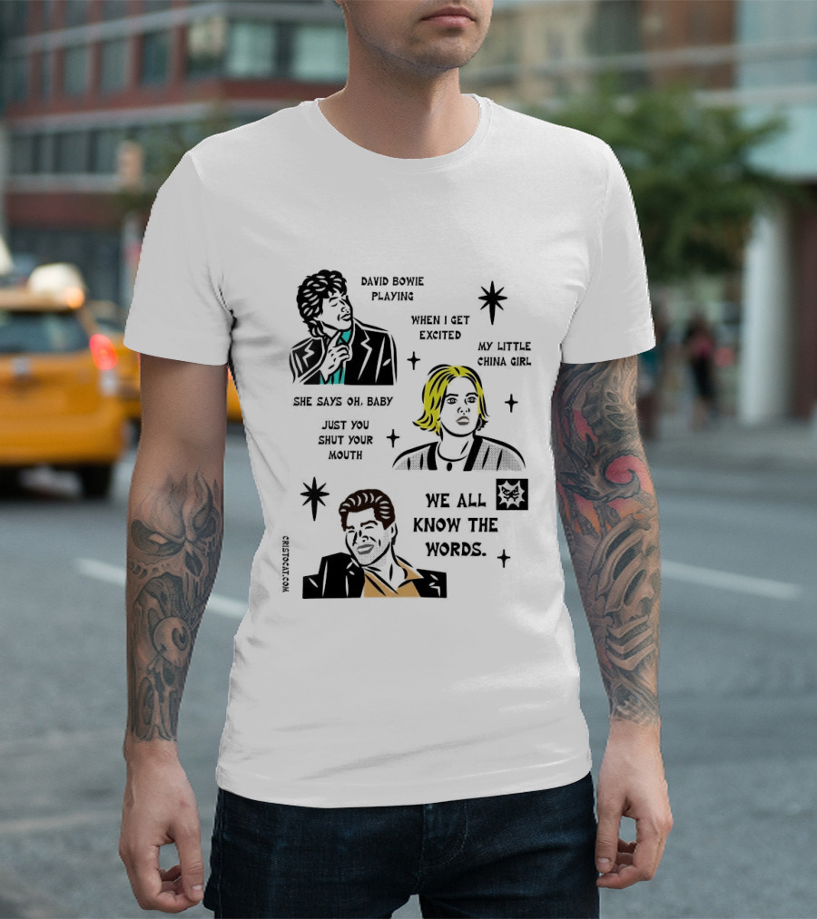 David Bowie Playing When I Get Excited My Little China Girl Oh Baby Just You Shut Your Mouth We All Know The Words T-Shirt