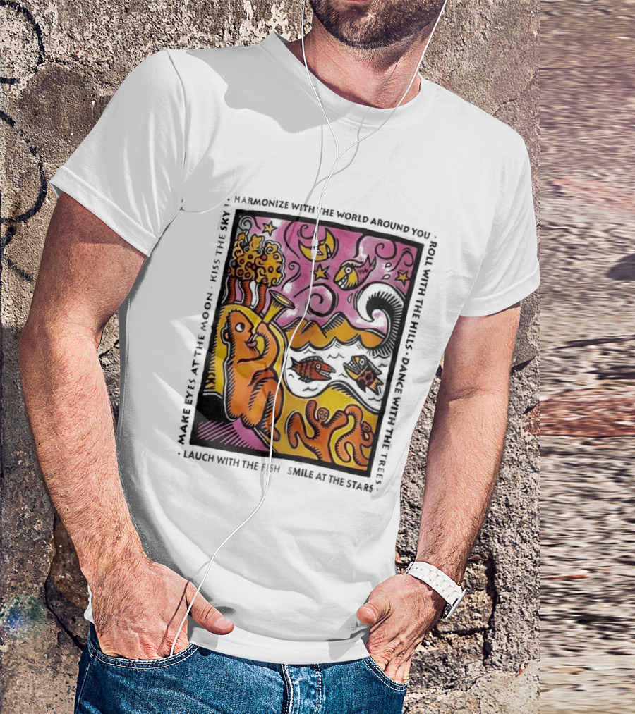 Harmonize With The World Around You Laugh With The Fish Dance With The Stars Kiss The Earth T-Shirt