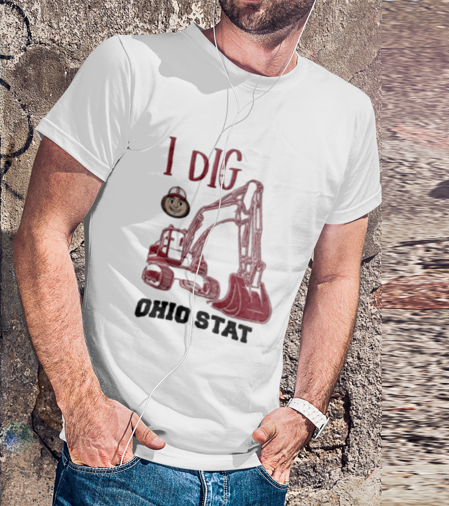I Dig Ohio State Excavator Buckeye Construction Fan T-Shirt