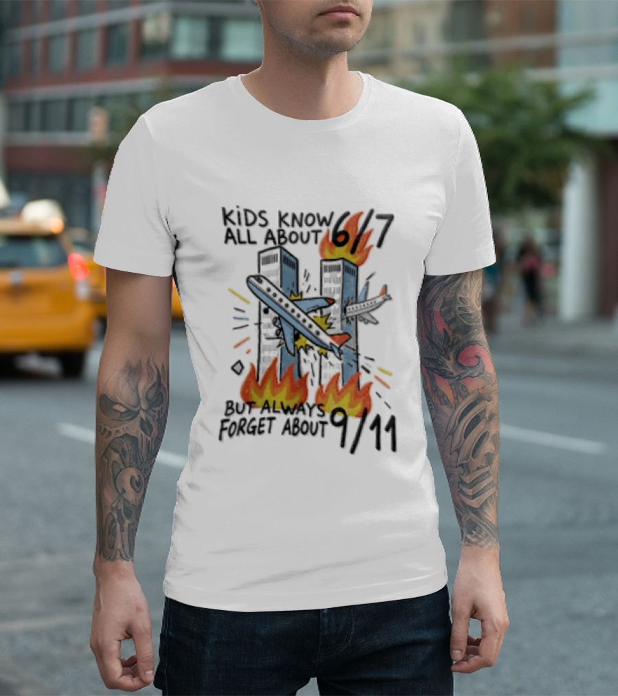 Know All About 6 7 But Always Forget About 9 11 World Trade Center T-Shirt